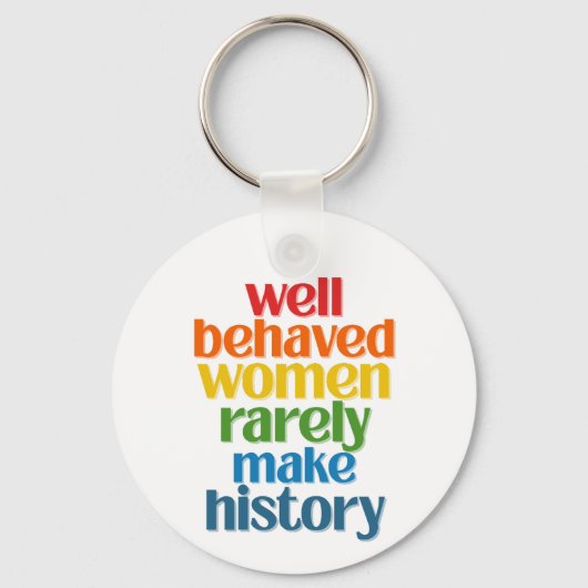 Porte-clés Well Behaved Women Rarely Make History (Recto)