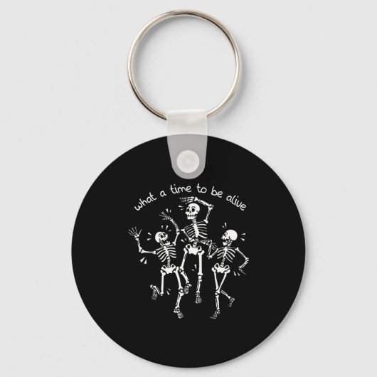 Porte-clés What A Time To Be Alive Skeleton Dancing Funny  (Recto)