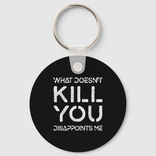 Porte-clés What Doesn't Kill You Disapints Me Shirt Great Dis (Recto)
