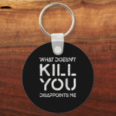 Porte-clés What Doesn't Kill You Disapints Me Shirt Great Dis (Recto)