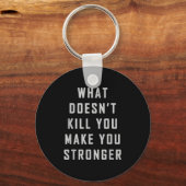 Porte-clés What Doesn't Kill You Make You Stronger Motivation (Recto)