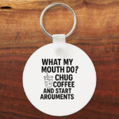 Porte-clés What My Mouth Do Chug Coffee And Start Arguments F (Recto)