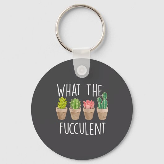 Porte-clés What The Fucculent Cactus Succulent Plant Gift  (Recto)