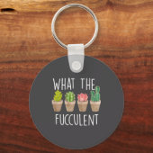 Porte-clés What The Fucculent Cactus Succulent Plant Gift  (Recto)