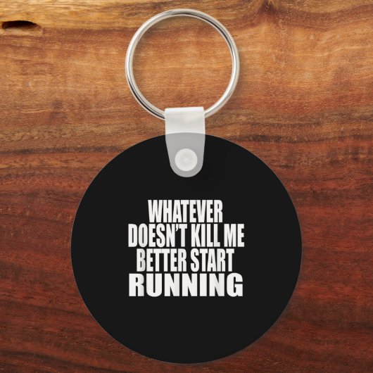 Porte-clés Whatever Doesn't Kill Me Better Start Running Moti (Recto)