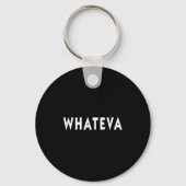 Porte-clés Whatever Funny Sarcastic Quote Whateva Gift  (Recto)