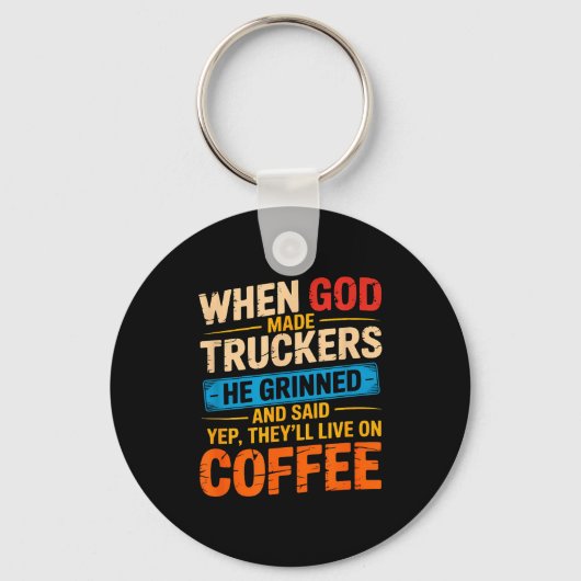 Porte-clés When God Made Truckers Funny Coffee Lovers Christi (Recto)