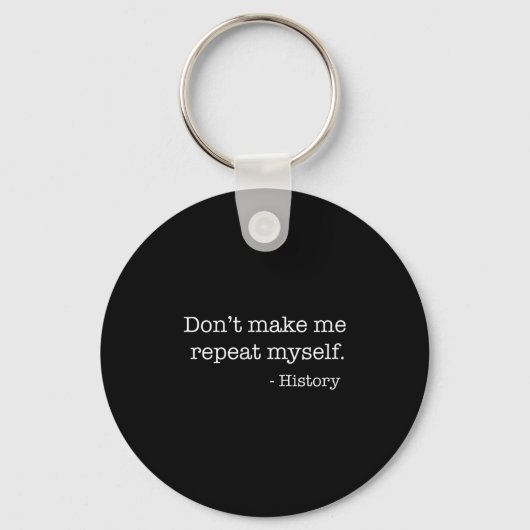 Porte-clés Womens Don't Make Me Repeat Myself History Funny Q (Recto)