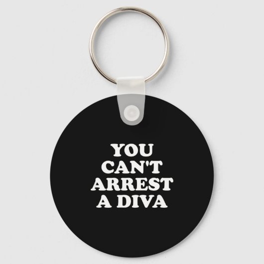 Porte-clés You Can’t Arrest A Diva Funny Sy Attitude Quote  (Recto)