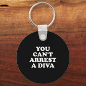 Porte-clés You Can’t Arrest A Diva Funny Sy Attitude Quote  (Recto)