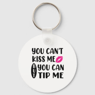 Porte-clés You Can't Kiss Me But You Can Tip Me 
