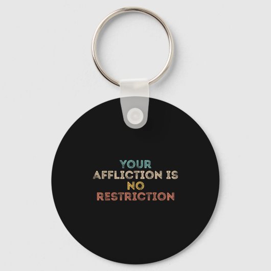 Porte-clés Your Affliction Is No Restriction Funny Motivation (Recto)