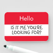 Porte-nom Bonjour ... Est-ce moi que vous cherchez ? (En situation)