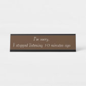 Porte-nom Pour Bureau Désolé, j'ai arrêté d'écouter Cadeau drôle pour le (Devant)