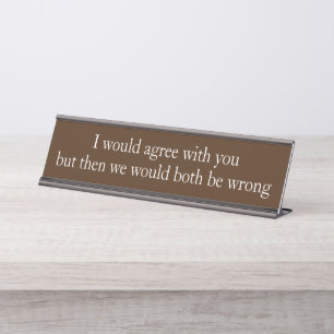 Porte-nom Pour Bureau Je serais d'accord employé Funny cadeau bureau