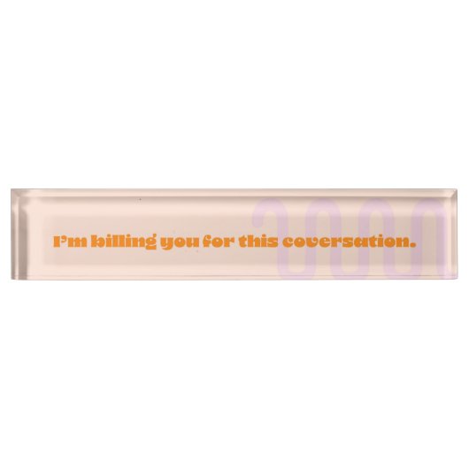 Porte-nom Pour Bureau Je vous facture pour cette conversation (Devant)