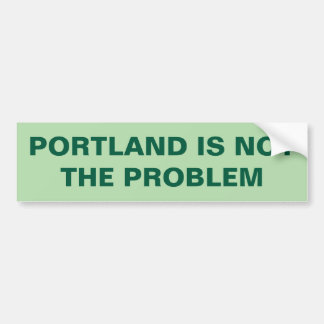 PORTLAND IS NOT THE PROBLEM BUMPERSTICKER