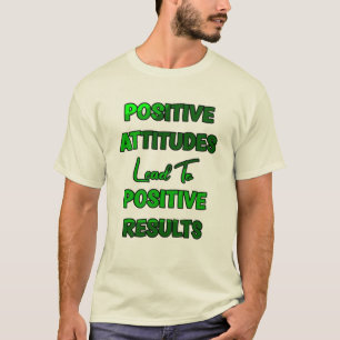 Positieve houding leidt tot positieve resultaten t-shirt