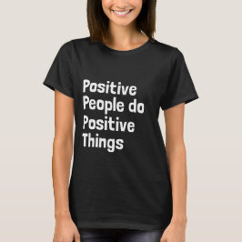 Positieve mensen doen positieve dingen t-shirt