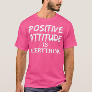 Positieve Motivation Message Positive Attitude is T-shirt