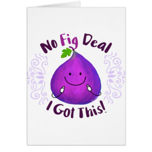 Positive Fig Pun - No Fig Deal J'ai eu ça