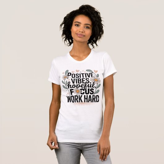 Positive Vibes Hopeful Focus Work Hard T-Shirt  (Devant entier)