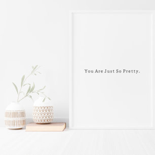 Positive You Are Just So Pretty Quote Poster