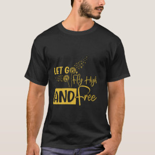 Positiviteit LAAT LOS VLIeg HOOG EN VRIJ Grappige T-shirt