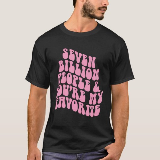Positiviteit Zeven miljard mensen Je bent mijn fav T-shirt (Voorkant)