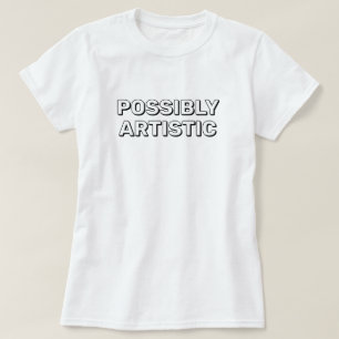 Possibly Artistic™ T-shirt