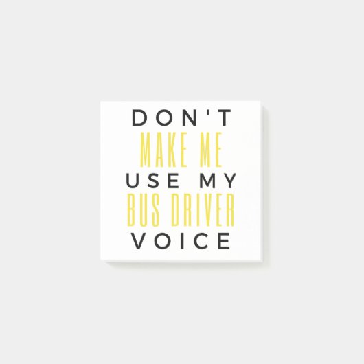 Post-it® Don't Make Me Use My Bus Driver Voice bl (Devant)