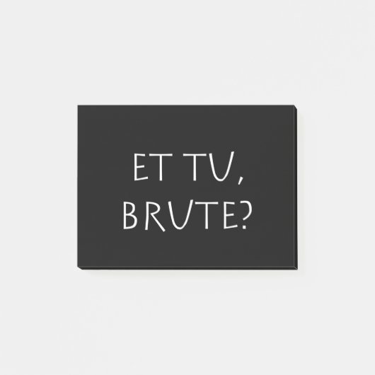 Post-it® Et tu Brute (Devant)