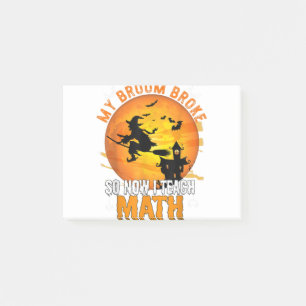 Post-it® My Broom Broke So Now I Teach Math Teacher Hallowe