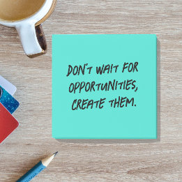 Post-it® Ne pas attendre les opportunités, les créer Positi