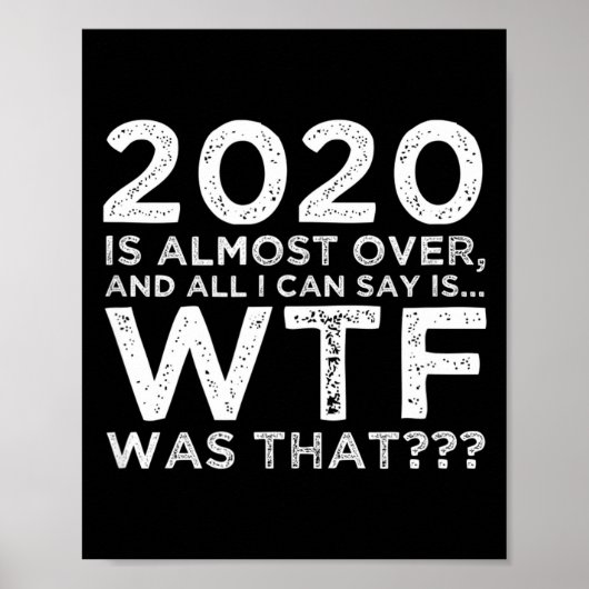 Poster 2020 Is Almost Over Wtf Was That_ Funny New Year's (Devant)