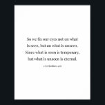 Poster 2 Corinthiens 4:18<br><div class="desc">Alors,  Nous Ne Fixons Pas Nos Yeux Sur Ce Qui Est Vu,  Mais Ce Qui Est Invisible...  -2 Corinthiens 4:18</div>