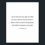 Poster 2 Corinthiens 4:18<br><div class="desc">Alors, Nous Ne Fixons Pas Nos Yeux Sur Ce Qui Est Vu, Mais Ce Qui Est Invisible... -2 Corinthiens 4:18</div>