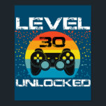 Poster 30th Birthday Gamer Party Level 30 Unlocked Funny<br><div class="desc">30th Birthday Gamer Party Level 30 Unlocked Funny Video Game Gift. Perfect gift for your dad,  mom,  papa,  men,  women,  friend and family members on Thanksgiving Day,  Christmas Day,  Mothers Day,  Fathers Day,  4th of July,  1776 Independent day,  Veterans Day,  Halloween Day,  Patrick's Day</div>