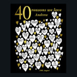 Poster 40 Raisons Nous vous aimons 40e anniversaire Cadea<br><div class="desc">Une merveilleuse idée de 40ème anniversaire. Cette affiche fabuleuse "40 raisons pour lesquelles nous vous aimons" contient 40 coeurs à remplir de 40 courts messages d'amour. Parfait pour un cadeau spécial de 40e anniversaire de la famille. Fait un grand cadeau pour les maris, frères et fils. Personnalisez le texte dans...</div>