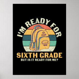 Poster 6th Grade Teacher I Am Ready For Sixth Grade