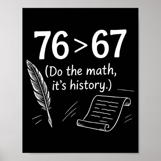 Poster 76 Greater Than 67 Do The Math Funny History Meme  (Devant)