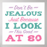 Poster 80th Birthday For Women<br><div class="desc">A funny birthday gift idea for her! Don't be jealous just because she looks good!</div>