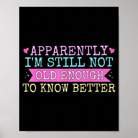 Poster A Apparently I'm Still Not Old Enough To Know Bett (Devant)