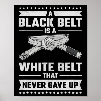 Poster A Black Belt Is A White Belt The Never Gave Up 
