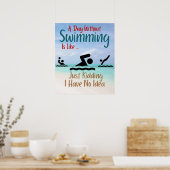 Poster A Day Without Swimming Is Like Just Kidding I Have (Cuisine)