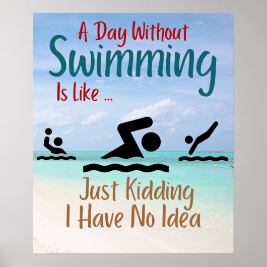 Poster A Day Without Swimming Is Like Just Kidding I Have (Devant)