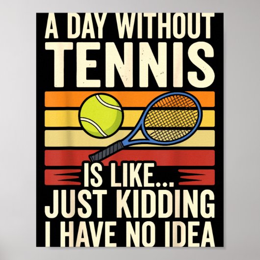 Poster A Day Without Tennis Is Like Just Kidding I Have N (Devant)