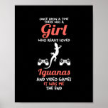 Poster A girl who love video games and iguanas<br><div class="desc">A girl who love video games and iguanas Gift. Perfect gift for your dad,  mom,  papa,  men,  women,  friend and family members on Thanksgiving Day,  Christmas Day,  Mothers Day,  Fathers Day,  4th of July,  1776 Independent day,  Veterans Day,  Halloween Day,  Patrick's Day</div>
