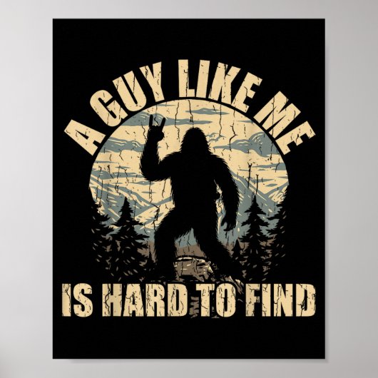 Poster A Guy Like Me Is Hard To Find - Funny Bigfoot Sasq (Devant)