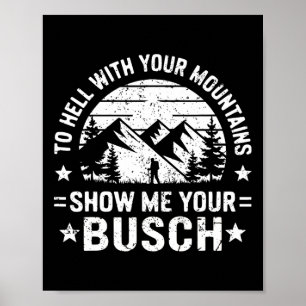 Poster À la Diable Vos Montagnes Montrez-Moi Votre Busch